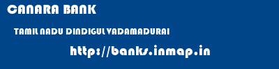 CANARA BANK  TAMIL NADU DINDIGUL VADAMADURAI   banks information 